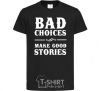 Детская футболка BAD CHOICES MAKE GOOD STORIES Черный фото