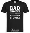 Men's T-Shirt BAD CHOICES MAKE GOOD STORIES black фото
