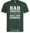 Men's T-Shirt BAD CHOICES MAKE GOOD STORIES bottle-green фото