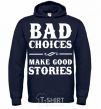 Men`s hoodie BAD CHOICES MAKE GOOD STORIES navy-blue фото