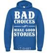 Men`s hoodie BAD CHOICES MAKE GOOD STORIES royal фото