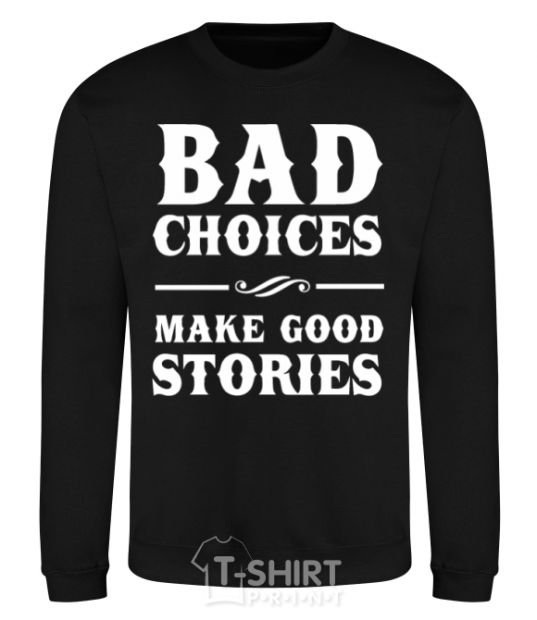 Sweatshirt BAD CHOICES MAKE GOOD STORIES black фото