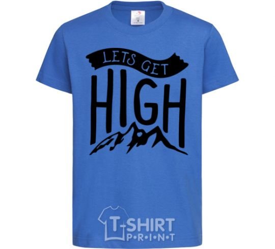 Kids T-shirt Let's get high royal-blue фото