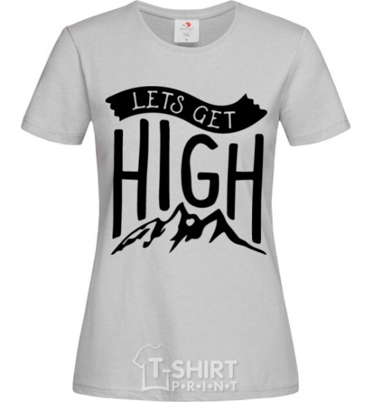 Women's T-shirt Let's get high grey фото