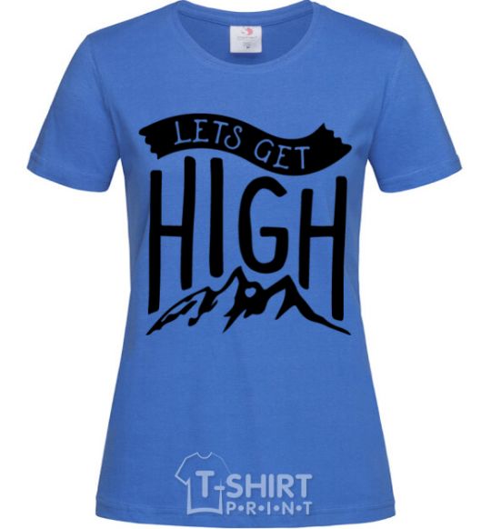 Women's T-shirt Let's get high royal-blue фото
