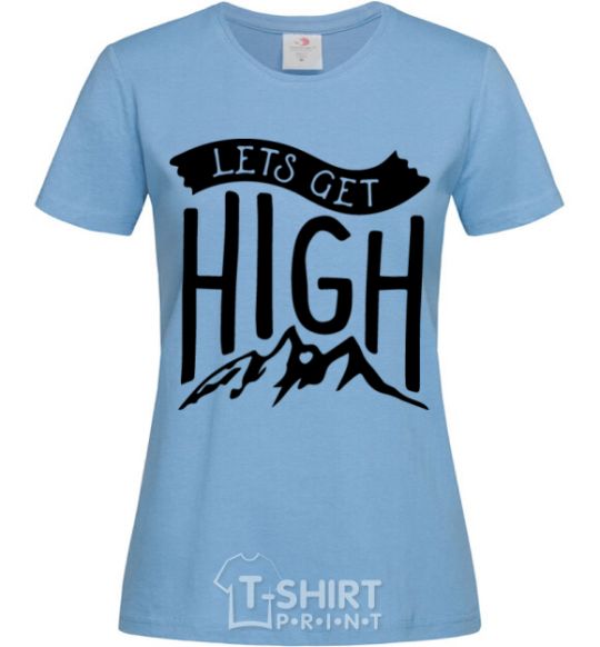 Women's T-shirt Let's get high sky-blue фото