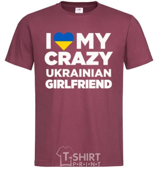 Men's T-Shirt I love my crazy ukrainian girlfriend burgundy фото
