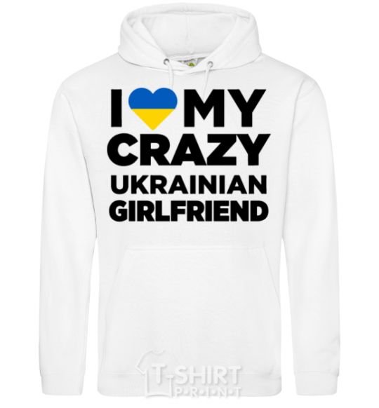 Men`s hoodie I love my crazy ukrainian girlfriend White фото
