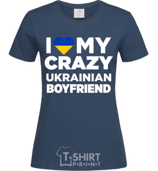 Women's T-shirt I love my crazy ukrainian boyfriend navy-blue фото