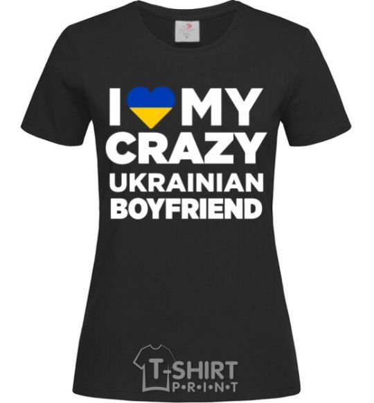 Женская футболка I love my crazy ukrainian boyfriend Черный фото