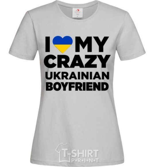 Women's T-shirt I love my crazy ukrainian boyfriend grey фото