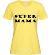 Women's T-shirt Super mama inscription cornsilk фото