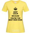 Женская футболка Keep calm because you are the best mom ever Лимонный фото