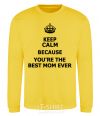 Свитшот Keep calm because you are the best mom ever Солнечно желтый фото