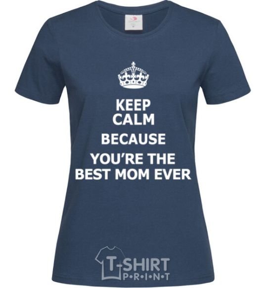 Женская футболка Keep calm because you are the best mom ever Темно-синий фото