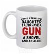 Ceramic mug I have a beautiful daughter and a gun White фото