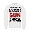 Sweatshirt I have a beautiful daughter and a gun White фото