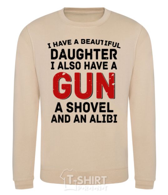 Sweatshirt I have a beautiful daughter and a gun sand фото