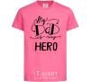 Детская футболка My dad is my hero Ярко-розовый фото