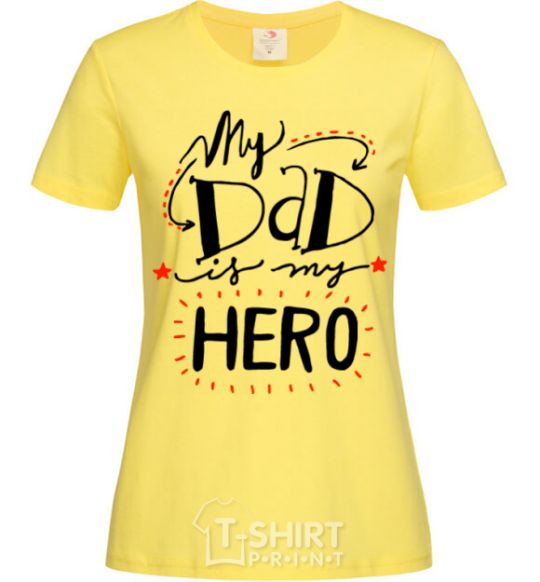Women's T-shirt My dad is my hero cornsilk фото