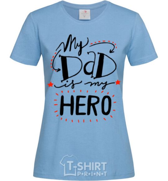 Women's T-shirt My dad is my hero sky-blue фото