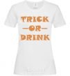 Women's T-shirt trick or drink White фото