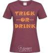 Women's T-shirt trick or drink burgundy фото