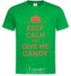 Men's T-Shirt keep calm and give me candy kelly-green фото