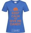 Women's T-shirt keep calm and give me candy royal-blue фото