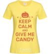 Women's T-shirt keep calm and give me candy cornsilk фото