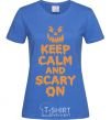 Women's T-shirt Keep calm and scary on royal-blue фото