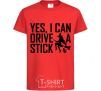 Kids T-shirt yes i can drive a stick red фото