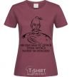 Women's T-shirt We have nowhere to go, we have to fight willy-nilly burgundy фото