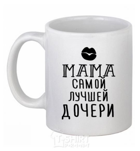 Ceramic mug Mom of the best daughter ever White фото