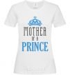 Женская футболка Mother of a prince Белый фото