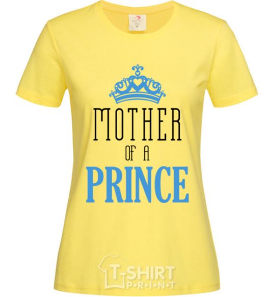 Women's T-shirt Mother of a prince cornsilk фото