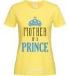 Women's T-shirt Mother of a prince cornsilk фото