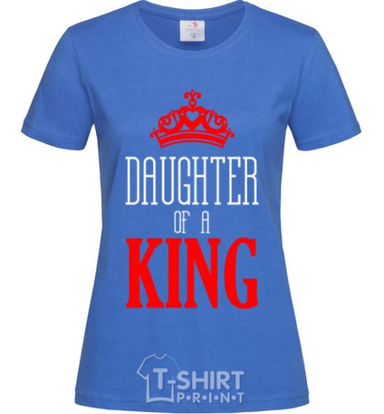 Women's T-shirt Daughter of a king royal-blue фото