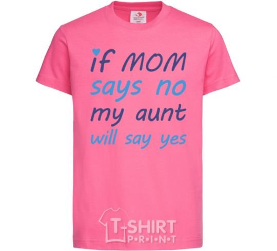 Детская футболка If mom says no my aunt will say yes Ярко-розовый фото