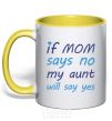Mug with a colored handle If mom says no my aunt will say yes yellow фото