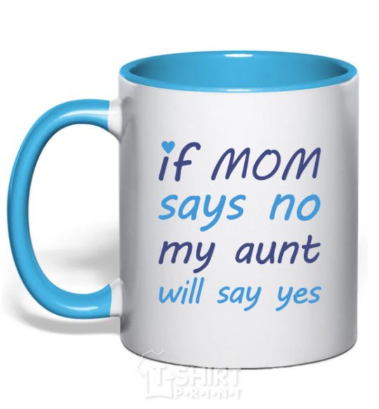Mug with a colored handle If mom says no my aunt will say yes sky-blue фото
