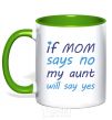 Mug with a colored handle If mom says no my aunt will say yes kelly-green фото