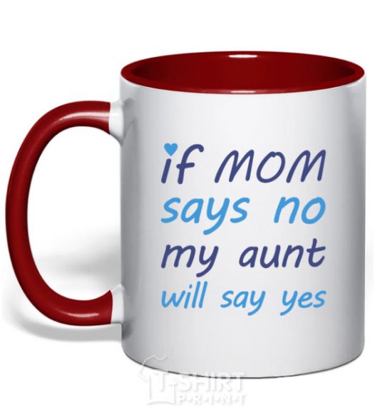 Mug with a colored handle If mom says no my aunt will say yes red фото