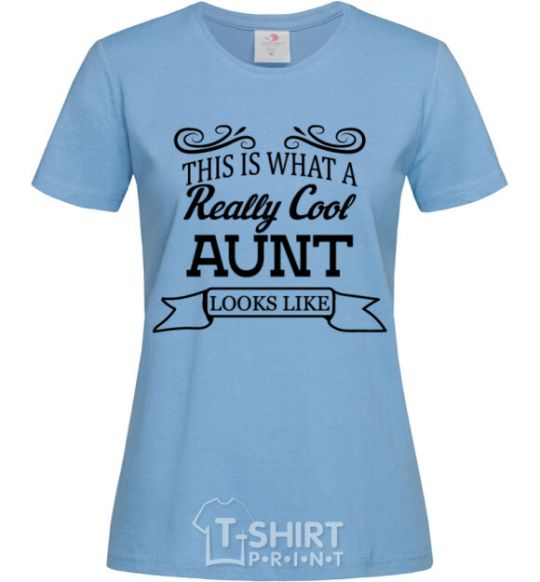 Women's T-shirt This is what a really cool aunt looks like sky-blue фото