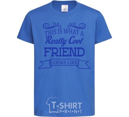 Kids T-shirt This is what a really cool friend looks like royal-blue фото