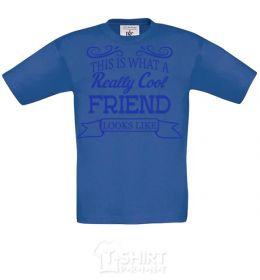 Kids T-shirt This is what a really cool friend looks like royal-blue фото