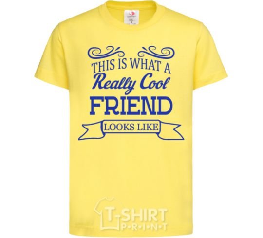 Kids T-shirt This is what a really cool friend looks like cornsilk фото