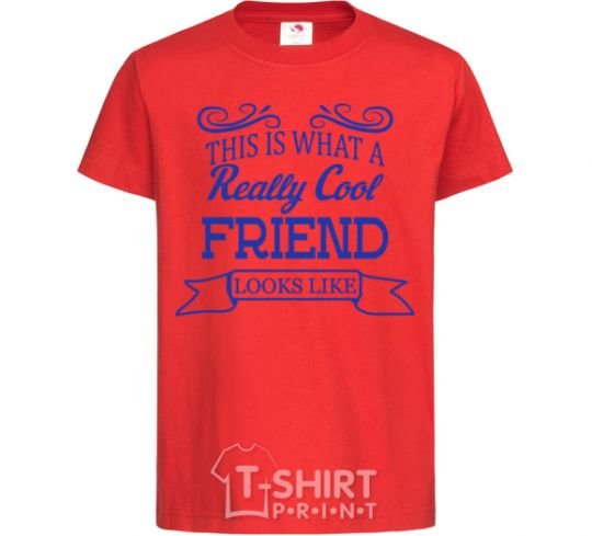 Kids T-shirt This is what a really cool friend looks like red фото
