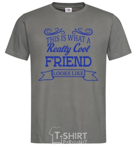 Men's T-Shirt This is what a really cool friend looks like dark-grey фото