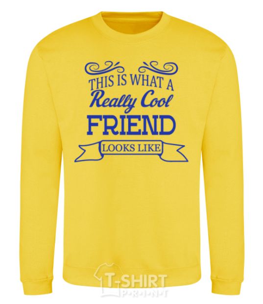 Sweatshirt This is what a really cool friend looks like yellow фото